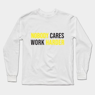 nobody cares work harder Long Sleeve T-Shirt